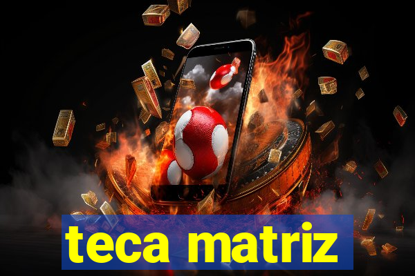 teca matriz